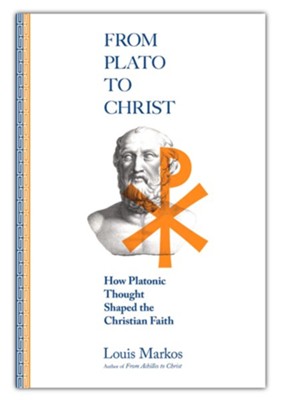From Plato to Christ: How Platonic Thought Shaped the Christian Faith  -     By: Louis Markos
