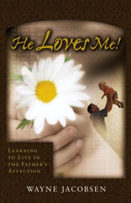 He Loves Me!: Learning to Live in the Father's Affection - eBook  -     By: Wayne Jacobsen
