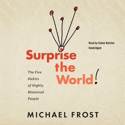 Surprise the World: The Five Habits of Highly Missional People - unabridged audiobook on CD  -     Narrated By: Claton Butcher
    By: Michael Frost
