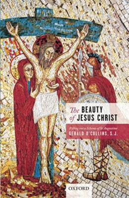The Beauty of Jesus Christ: Filling Out a Scheme of St Augustine  -     By: Gerald O'Collins S.J.
