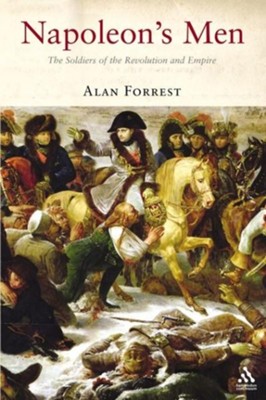 Napoleon's Men: The Soldiers of the Revolution and Empire: Alan Forrest ...