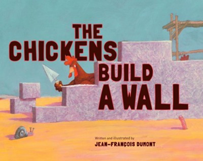 The Chickens Build a Wall  -     By: Jean-Francois Dumont
    Illustrated By: Jean-Francois Dumont
