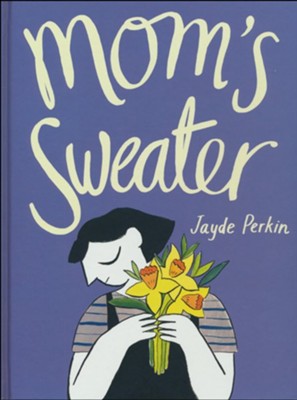 Mom's Sweater  -     By: Jayde Perkins
