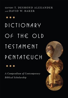 Dictionary of the Old Testament: Pentateuch: A Compendium of Contemporary Biblical Scholarship - eBook  -     Edited By: T. Desmond Alexander, David W. Baker
    By: T. Desmond Alexander & David W. Baker, eds.
