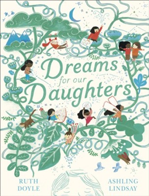 Dreams for Our Daughters  -     By: Ruth Doyle
    Illustrated By: Ashling Lindsay
