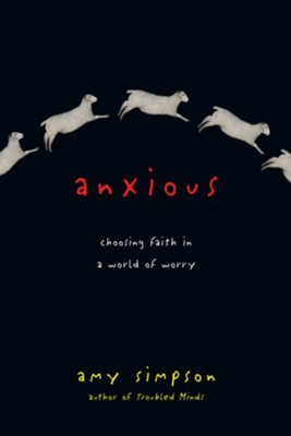 Anxious: Choosing Faith in a World of Worry - eBook  -     By: Amy Simpson
