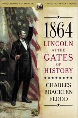 1864: Lincoln at the Gates of History - eBook  -     By: Charles Bracelen Flood
