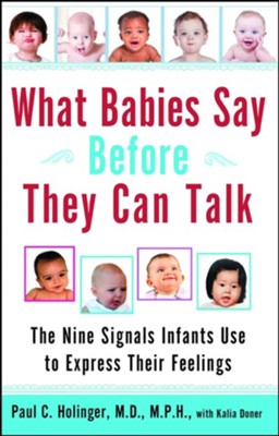 What Babies Say Before They Can Talk: The Nine Signals Infants Use to Express Their Feelings - eBook  -     By: Paul Holinger, Kalia Doner
