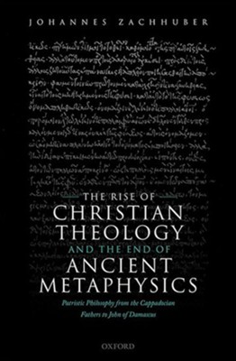 The Rise of Christian Theology and the End of Ancient Metaphysics: Patristic Philosophy from the Cappadocian Fathers to John of Damascus  -     By: Johannes Zachhuber
