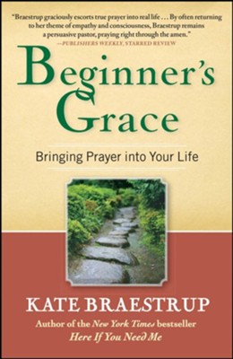 Beginner's Grace: Bringing Prayer to Life - eBook  -     By: Kate Braestrup
