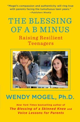 The Blessing of a B Minus: Using Jewish Teachings to Raise Resilient Teenagers - eBook  -     By: Wendy Mogel
