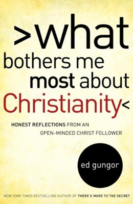 What Bothers Me Most about Christianity: Honest Reflections from an Open-Minded Christ Follower - eBook  -     By: Ed Gungor
