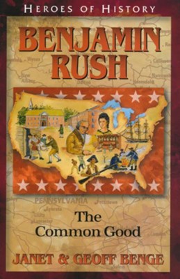 Benjamin Rush: The Common Good   -     By: Janet Benge, Geoff Benge
