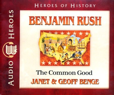 Benjamin Rush: The Common Good Audiobook on CD   -     By: Janet Benge, Geoff Benge
