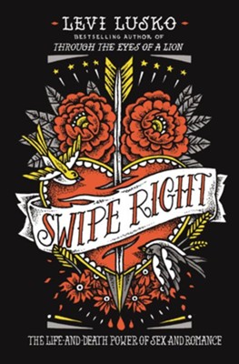 Swipe Right: Life, Death, Sex, and Romance - eBook  -     By: Levi Lusko
