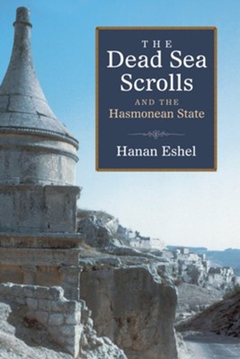 The Dead Sea Scrolls and the Hasmonean State  -     By: Hanan Eshel
