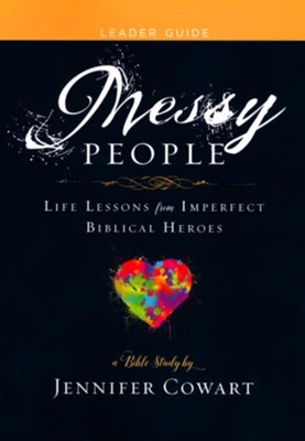 Messy People: Life Lessons from Imperfect Biblical Heroes - Women's Bible Study, Leader Guide  -     By: Jennifer Cowart
