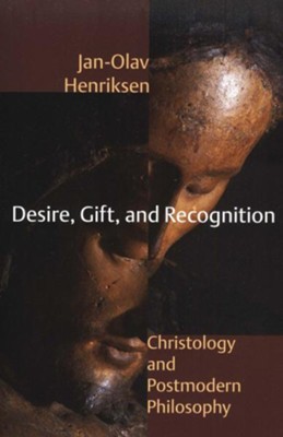 Desire, Gift, and Recognition: Christology and Postmodern Philosophy  -     By: Jan-Olav Henriksen
