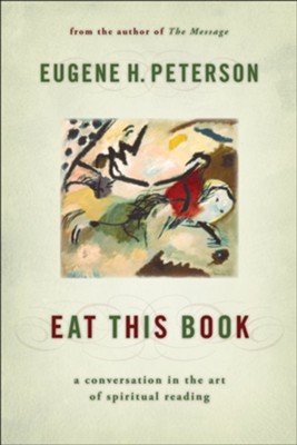 Eat This Book: A Conversation in the Art of Spiritual Reading  -     By: Eugene H. Peterson
