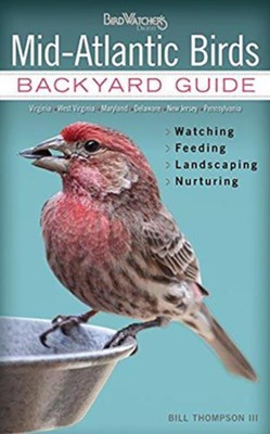 Mid-Atlantic Birds: Backyard Guide, Watching, Feeding, Landscaping, Nurturing  -     By: Bill Thompson
