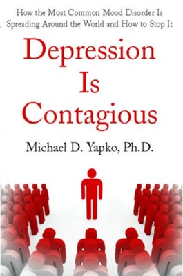 Depression Is Contagious: How the Most Common Mood Disorder Is Spreading Around the World and How to Stop It - eBook  -     By: Michael D. Yapko Ph.D.
