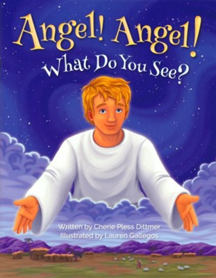 Angel! Angel! What Do You See?  -     By: Cherri Pless Dittmer
    Illustrated By: Lauren Gallegos
