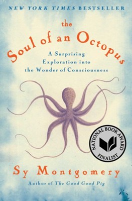 The Soul of an Octopus: A Surprising Exploration into the Wonder of Consciousness - eBook  -     By: Sy Montgomery
