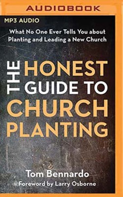 The Honest Guide to Church Planting: What No One Ever Tells You About Planting and Leading a New Church, Unabridged Audiobook on MP3-CD  -     By: Tom Bennardo
