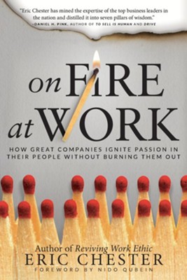 On Fire at Work: How Great Companies Ignite Passion in Their People Without Burning Them Out - eBook  -     By: Eric Chester
