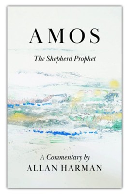 Amos: The Shepherd Prophet  -     By: Allan Harman
