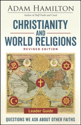 Christianity and World Religions: Questions We Ask About Other Faiths - Leader Guide, revised edition  -     By: Adam Hamilton
