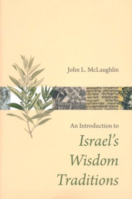 An Introduction to Israel's Wisdom Traditions  -     By: John L. McLaughlin
