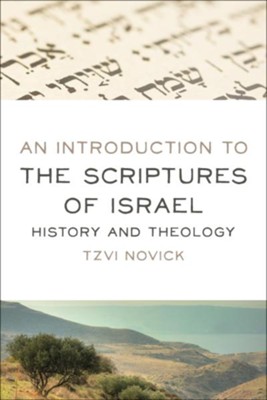 An Introduction to the Scriptures of Israel: History and Theology  -     By: Tzvi Novick
