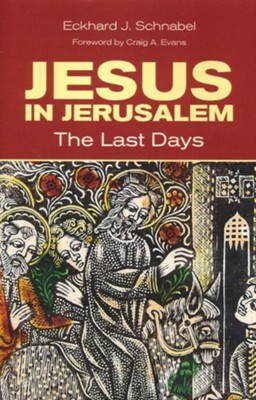 Jesus in Jerusalem: The Last Days  -     By: Eckhard Schnabel, Craig A. Evans

