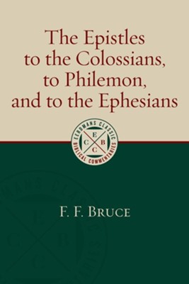 The Epistles to the Colossians, to Philemon, and to the Ephesians [ECBC]   -     By: F.F. Bruce
