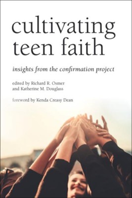 Cultivating Teen Faith: Insights from the Confirmation Project  -     Edited By: Richard R. Osmer, Katherine M. Douglass
    By: Edited by Richard R. Osmer & Katherine M. Douglass
