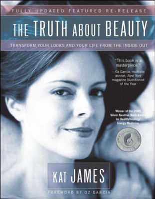 The Truth About Beauty: Transform Your Looks And Your Life From The Inside Out - eBook  -     By: Kat James
