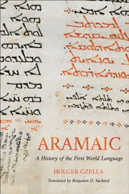 Aramaic: A History of the First World Language  -     By: Holger Gzella
