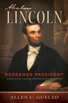 Abraham Lincoln, 2nd Edition: Redeemer President  -     By: Allen C. Guelzo
