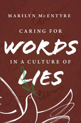 Caring for Words in a Culture of Lies, 2nd Edition  -     By: Marilyn McEntyre
