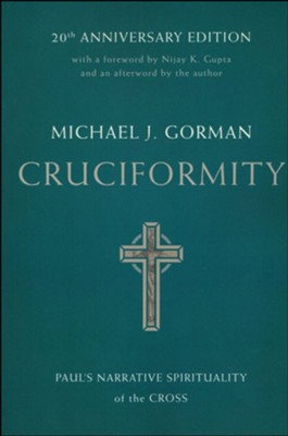 Cruciformity: Paul's Narrative Spirituality of the Cross, 20th Anniversary Edition  -     By: Michael J. Gorman
