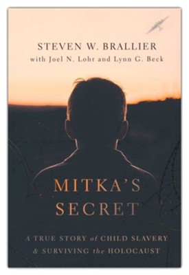 Mitka's Secret: A True Story of Child Slavery and Surviving the Holocaust  -     By: Steven W. Brallier, Joel N. Lohr, Lynn G. Beck
