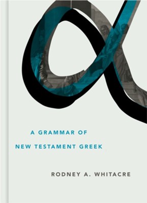 A Grammar of New Testament Greek  -     By: Rodney A. Whitacre
