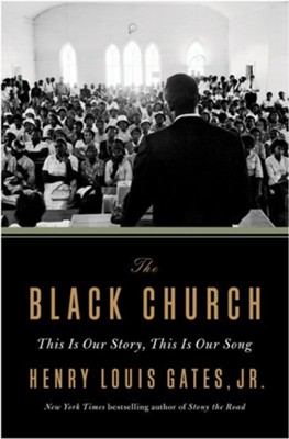 The Black Church: This Is Our Story, This Is Our Song  -     By: Henry Louis Gates Jr.
