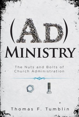 Administry: The Nuts and Bolts of Church Administration - eBook  -     By: Thomas F. Tumblin
