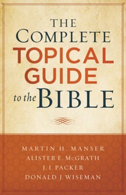 The Complete Topical Guide to the Bible - eBook  -     By: Martin Manser, Alister E. McGrath, J.I. Packer, Donald J. Wiseman
