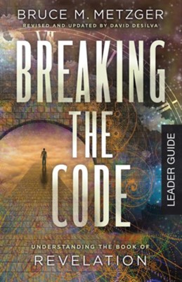 Breaking the Code: Understanding the Book of Revelation, Leader Guide, Revised Edition  -     Edited By: David deSilva
    By: Bruce M. Metzger

