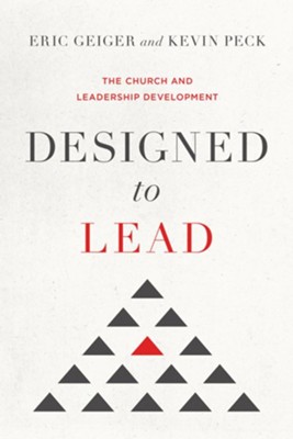 Designed to Lead: The Church and Leadership Development - eBook  -     By: Eric Geiger, Kevin Peck
