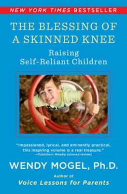 The Blessing of a Skinned Knee: Using Jewish Teachings to Raise Self-Reliant Children - eBook  -     By: Wendy Mogel
