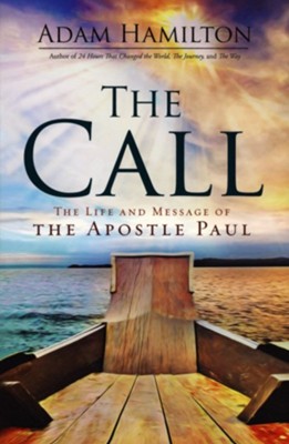 The Call The Life Ministry And Message Of The Apostle Paul Adam Hamilton 9781630882624 Christianbook Com